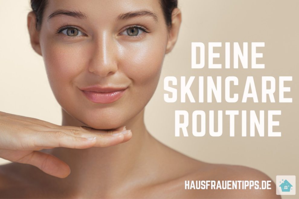 Skincare Routine für glatte und strahlende Haut.